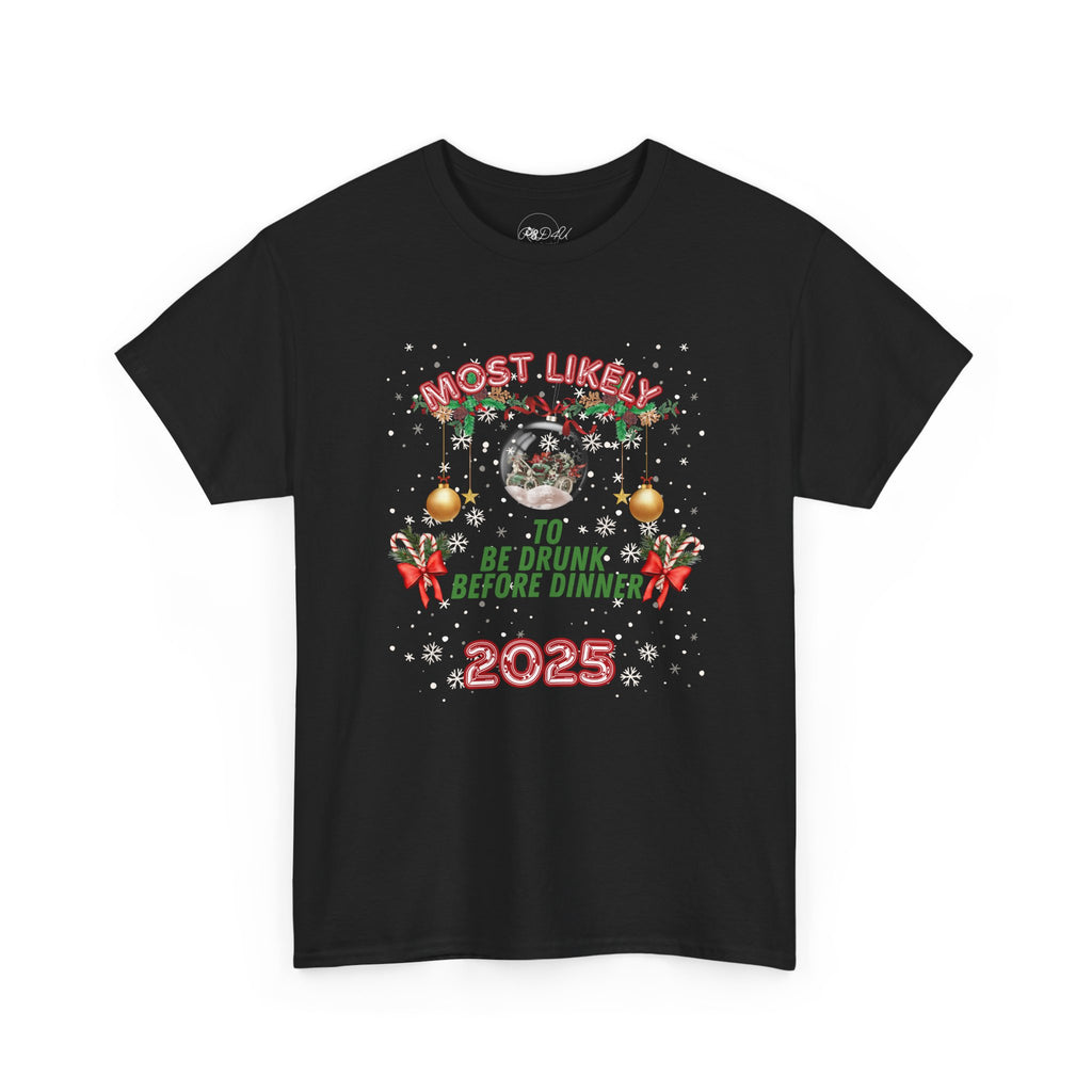 Most Likely To..Drunk Before Dinner | Adult Unisex | Christmas T-Shirt