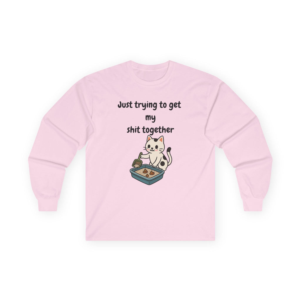 "Just Trying to Get My Shit Together" | Adult Unisex | Long Sleeve T-Shirt