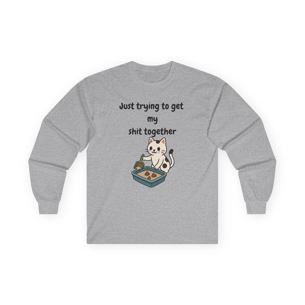 "Just Trying to Get My Shit Together" | Adult Unisex | Long Sleeve T-Shirt
