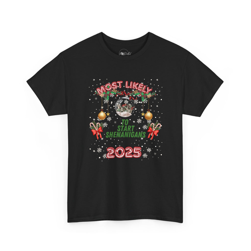 Most Likely To.. Start Shenanigans | Adult Unisex | Christmas T-Shirt